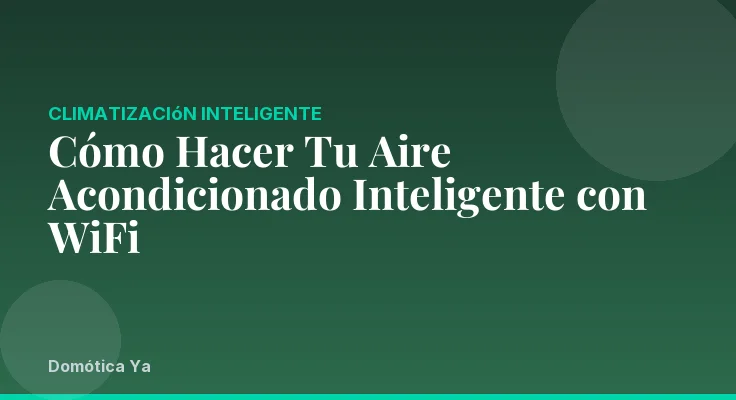 Cómo Hacer Tu Aire Acondicionado Inteligente con WiFi