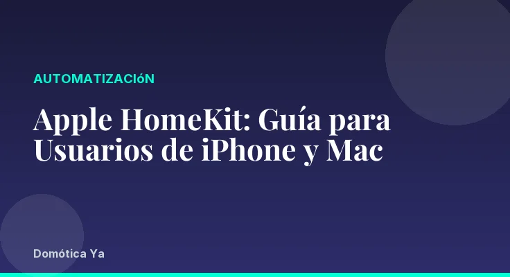 Apple HomeKit: Guía para Usuarios de iPhone y Mac