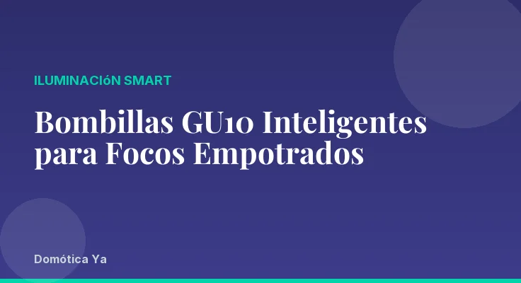 Bombillas GU10 Inteligentes para Focos Empotrados