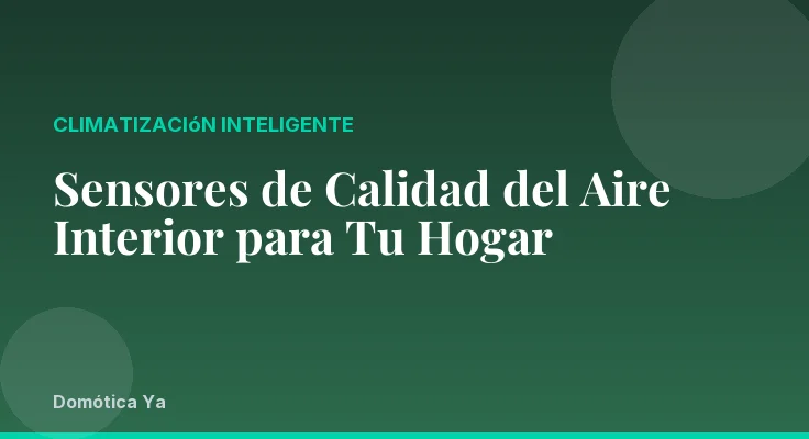 Sensores de Calidad del Aire Interior para Tu Hogar