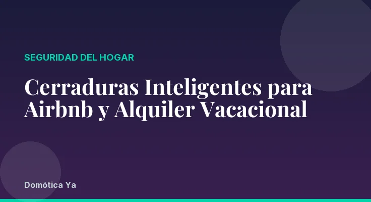 Cerraduras Inteligentes para Airbnb y Alquiler Vacacional