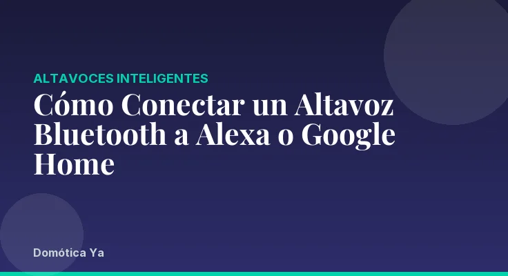 Cómo Conectar un Altavoz Bluetooth a Alexa o Google Home