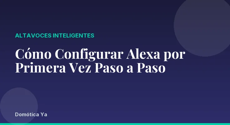 Cómo Configurar Alexa por Primera Vez Paso a Paso
