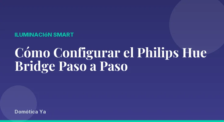 Cómo Configurar el Philips Hue Bridge Paso a Paso