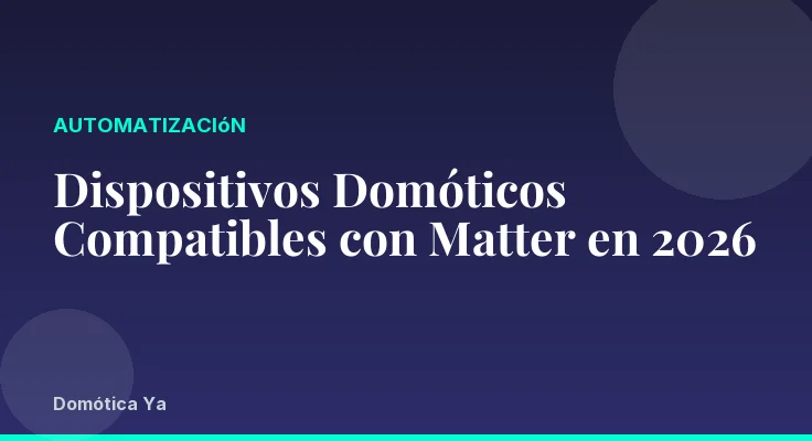 Dispositivos Domóticos Compatibles con Matter en 2026