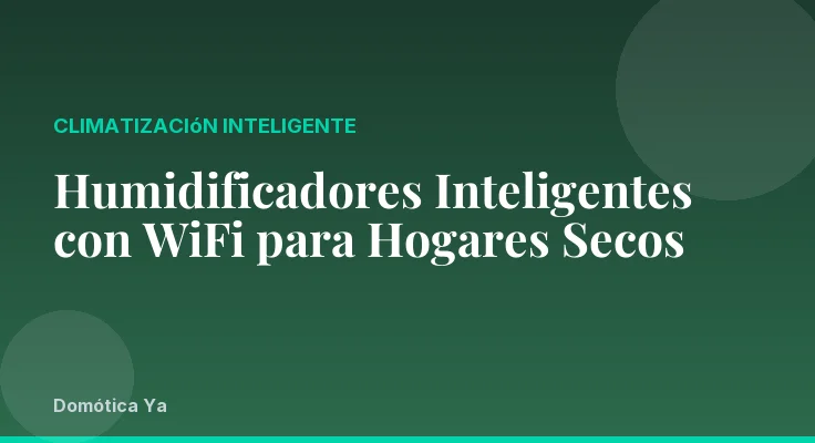 Humidificadores Inteligentes con WiFi para Hogares Secos