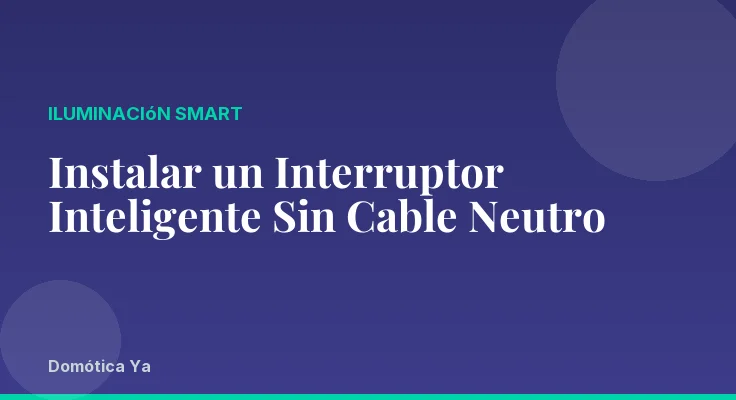 Instalar un Interruptor Inteligente Sin Cable Neutro