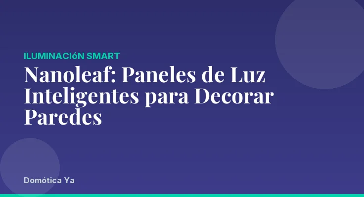 Nanoleaf: Paneles de Luz Inteligentes para Decorar Paredes