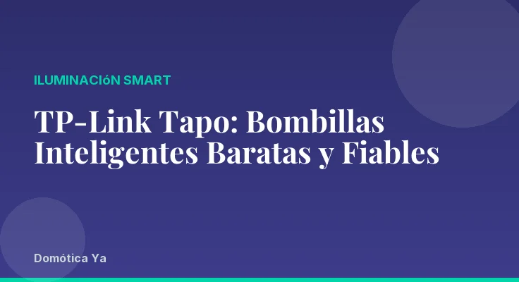 TP-Link Tapo: Bombillas Inteligentes Baratas y Fiables