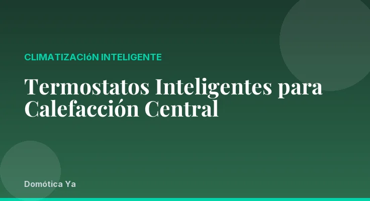 Termostatos Inteligentes para Calefacción Central