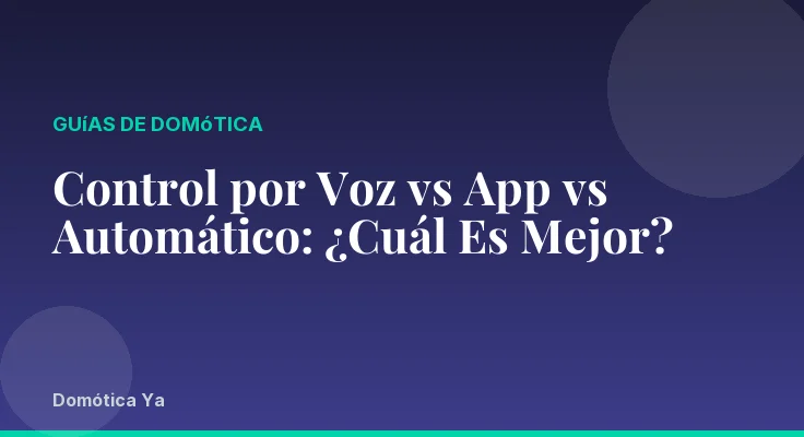 Control por Voz vs App vs Automático: ¿Cuál Es Mejor?